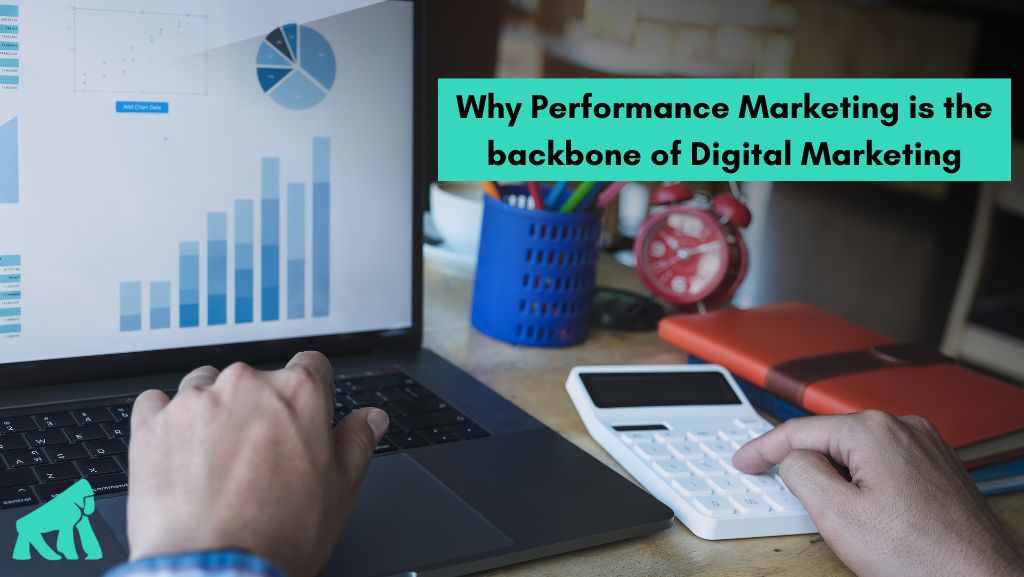 Why Performance Marketing is the backbone of Digital Marketing?